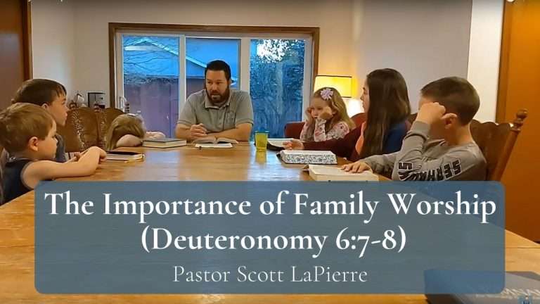 The Importance of Family Worship – Deuteronomy 67 You Shall Teach Them Diligently to Your Children