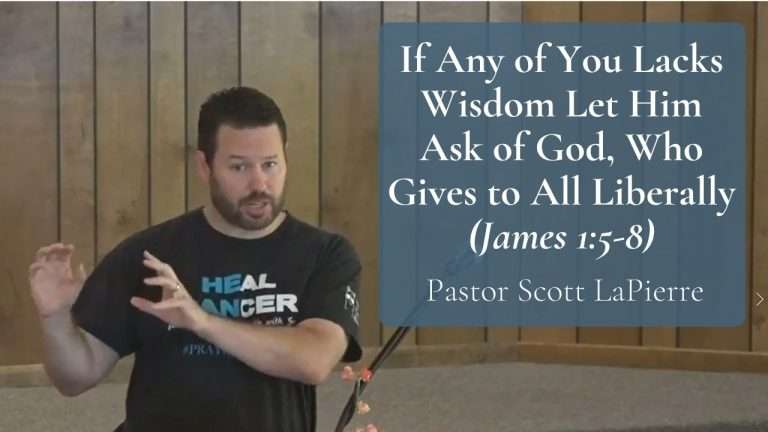 If Any of You Lacks Wisdom Let Him Ask of God, Who Gives to All Liberally (James 15-8)