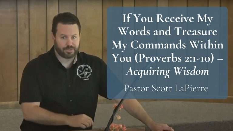 If You Receive My Words and Treasure My Commands Within You (Proverbs 21-10) – Acquiring Wisdom