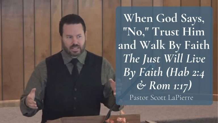When God Says, No, Trust Him and Walk By Faith The Just Will Live By Faith (Hab 24 & Rom 117)