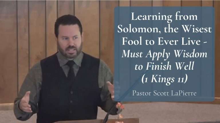 Learning from Solomon the Wisest Fool to Ever Live - Must Apply Wisdom to Finish Well (1 Kings 11)