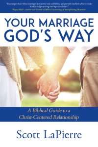 Your Marriage God’s Way by Scott LaPierre