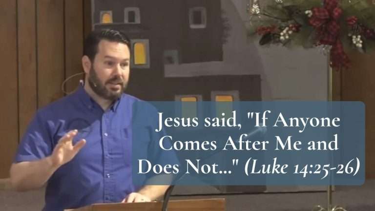 Jesus said If Anyone Comes After Me and Does Not Luke 14