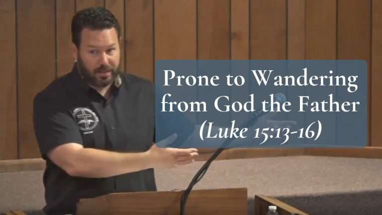 Prone to Wandering from God the Father (Luke 1513-16)