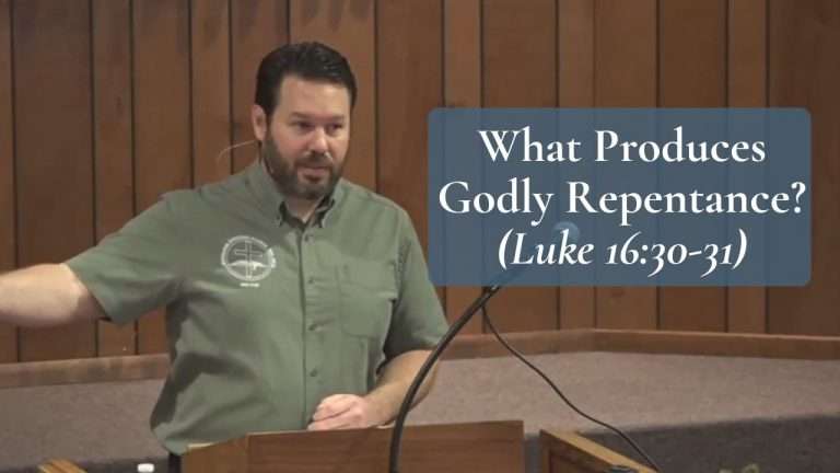 What Produces Godly Repentance (Luke 16:30-31)