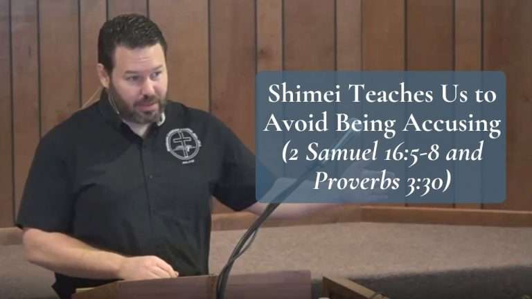 Shimei Teaches Us to Avoid Being Accusing (2 Samuel 16:5-8 and Proverbs 3:30)