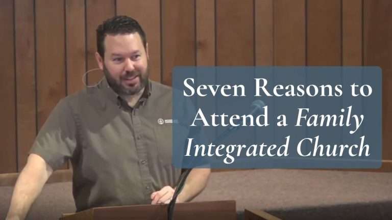 Seven Reasons to Attend a Family Integrated Church