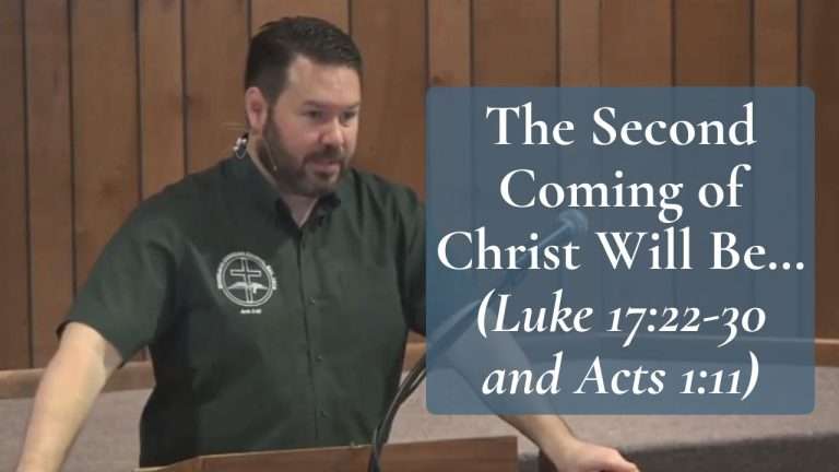 The Second Coming of Christ Will Be… (Luke 17:22-30 and Acts 1:11)