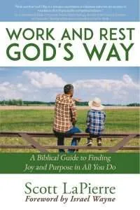 Work and Rest God’s Way by Scott LaPierre