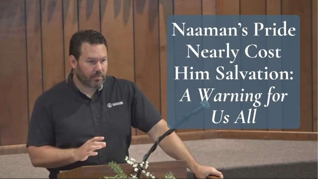 Naaman’s Pride Nearly Cost Him Salvation A Warning for Us All (2 Kings 5:1-14)