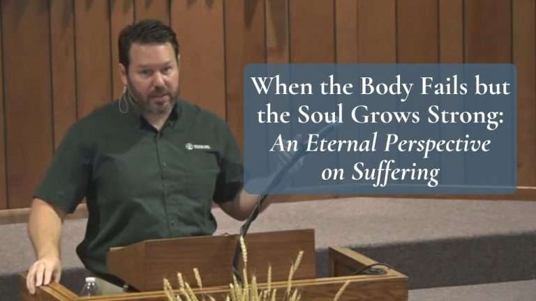 When the Body Fails but the Soul Grows Strong: An Eternal Perspective on Suffering (2 Corinthians 4:16-18)