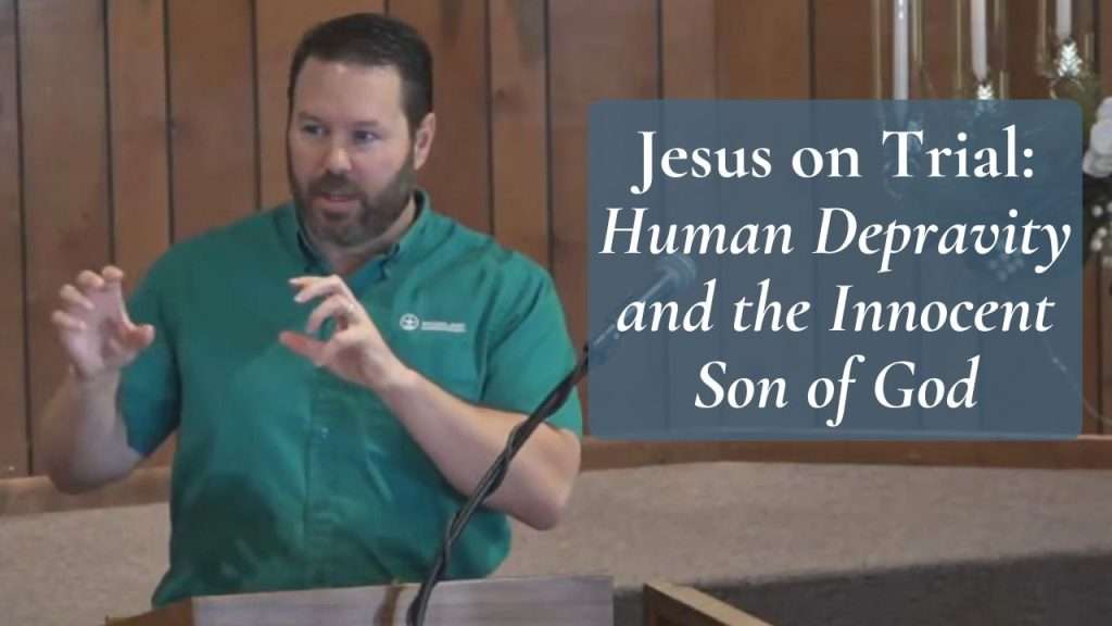 Jesus on Trial: Human Depravity and the Innocent Son of God (Luke 22:63–71)