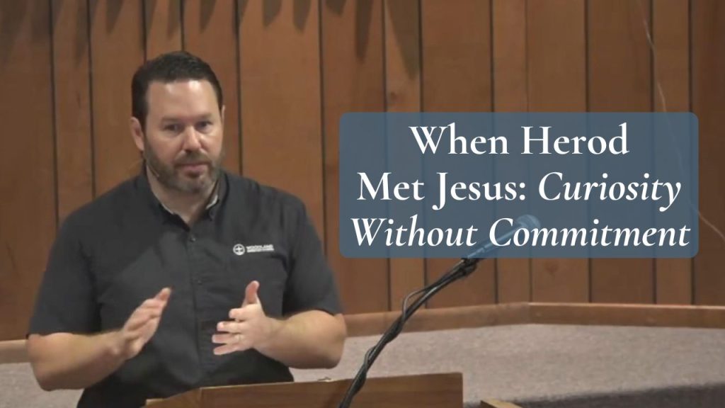 When Herod Met Jesus: Curiosity Without Commitment (Luke 23:6–12)