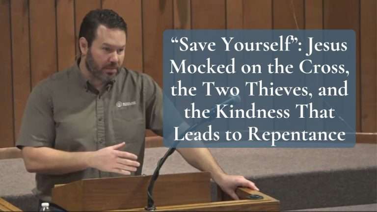“Save Yourself”: Jesus Mocked on the Cross, the Two Thieves, and the Kindness That Leads to Repentance (Luke 23:35–41)