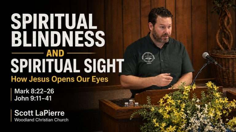 Spiritual Blindness and Spiritual Sight: How Jesus Opens Our Eyes (Mark 8:22-26 and John 9:11-41)