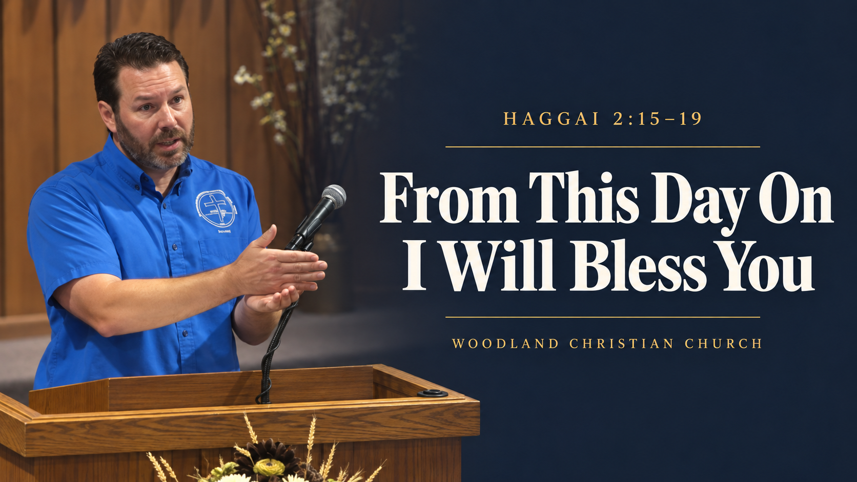 Pastor Scott LaPierre preaching From This Day On I Will Bless You from Haggai 2:15–19 at Woodland Christian Church.